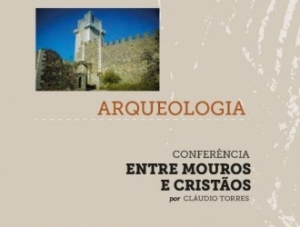 “Entre Mouros e Cristãos” | Conferência por Claúdio Torres