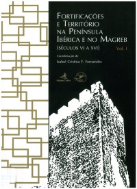 Fortificações e território na Península Ibérica e no Magreb (séculos VI a XVI)