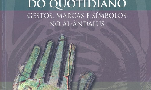 Os signos do quotidiano: gestos, marca e símbolos no Al-ândalus