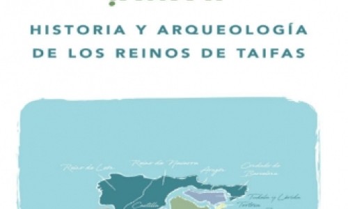 «Ṭawā’if. Historia y Arqueología de los reinos de taifas y Magreb»